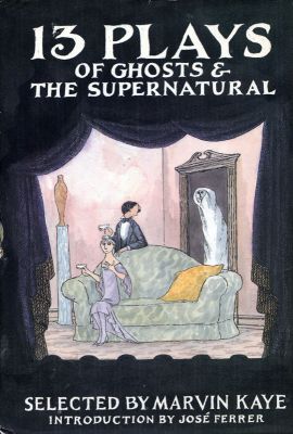 13 Plays of Ghosts & The Supernatural - Ed. Marvin Kaye
Doubleday
1990 
