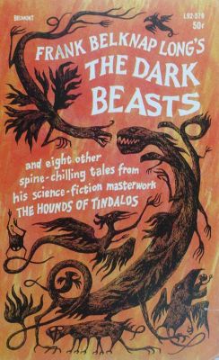 The Dark Beasts and Eight Other Stories from The Hounds of Tindalos by Frank Long
Belmont
1964
