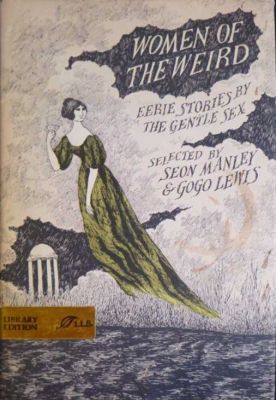 Women Of The Weird - Ed. Seon Manley and Gogo Lewis
Lothrop, Lee/Shephard
1976
