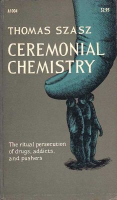 Ceremonial Chemistry by Thomas Szasz
Doubleday
1974
