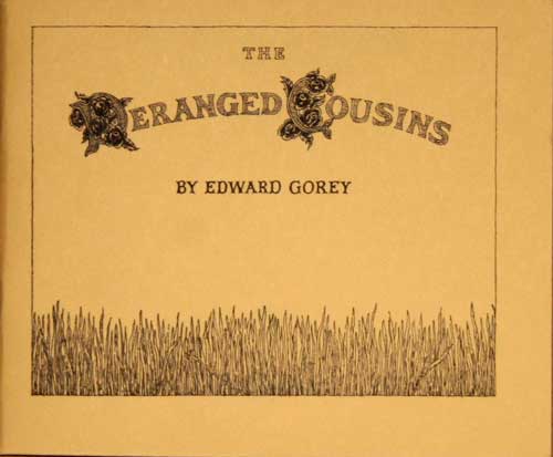 Edward Gorey - The Deranged
                    Cousins