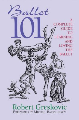 Ballet 101 by Robert Greskovic
Bloomsbury
2005
