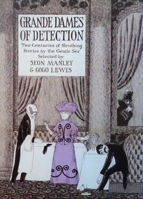 Grandes Dames of Detection - Ed. Seon Manley and Gogo Lewis
Lothrop, Lee/Shephard
1973
