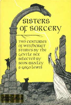 Sisters of Sorcery - Ed. Seon Manley and Gogo Lewis
Lothrop, Lee/Shephard
1976
