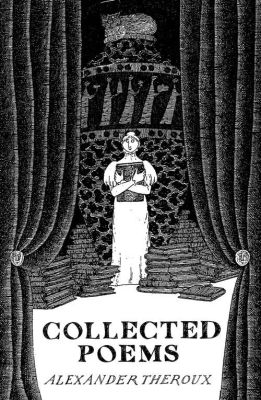 Collected Poems by Alexander Theroux
